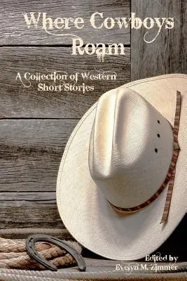 Where Cowboys Roam: O colecție de povestiri western - Where Cowboys Roam: A Collection of Western Short Stories