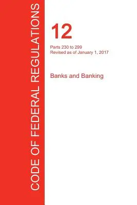 CFR 12, părțile 230-299, Bănci și bănci, 01 ianuarie 2017 (volumul 4 din 10) (Oficiul Registrului Federal (Cfr)) - CFR 12, Parts 230 to 299, Banks and Banking, January 01, 2017 (Volume 4 of 10) (Office of the Federal Register (Cfr))