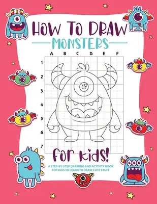 Cum să desenezi monștri: A Step-by-Step Drawing - Activity Book for Kids to Learn to Draw Pretty Stuff - How to Draw Monsters: A Step-by-Step Drawing - Activity Book for Kids to Learn to Draw Pretty Stuff