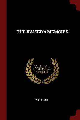 MEMORIILE KAISERULUI - THE KAISER's MEMOIRS