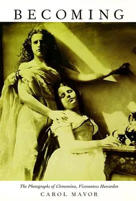 Becoming: Fotografiile Clementinei, vicontesa Hawarden - Becoming: The Photographs of Clementina, Viscountess Hawarden