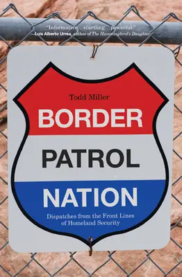 Border Patrol Nation: Dispecerate din prima linie a securității naționale - Border Patrol Nation: Dispatches from the Front Lines of Homeland Security