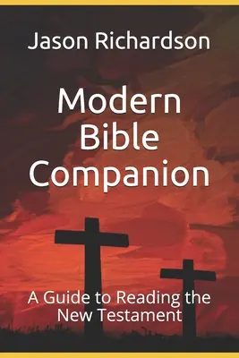 Modern Bible Companion: Un ghid pentru citirea Noului Testament - Modern Bible Companion: A Guide to Reading the New Testament