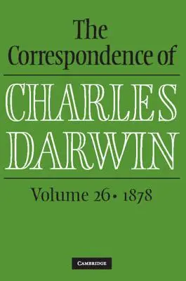 Corespondența lui Charles Darwin: Volumul 26, 1878 - The Correspondence of Charles Darwin: Volume 26, 1878
