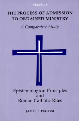 Procesul de admitere la slujirea hirotonită: Un studiu comparativ - The Process of Admission to Ordained Ministry: A Comparative Study