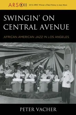 Swingin' on Central Avenue: Jazz afro-american în Los Angeles - Swingin' on Central Avenue: African American Jazz in Los Angeles