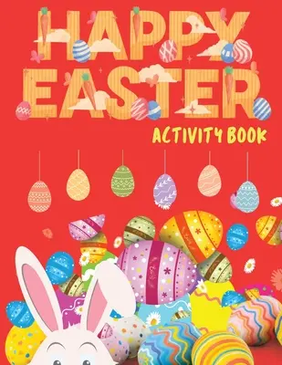 Cartea de activități Paște fericit: Easter Activity Book for Kids, Easter Word Search, Sudoku Easter for Kids, Easter Dot to Dot, Easter Mazes, Easter Act - Happy Easter Activity Book: Easter Activity Book for Kids, Easter Word Search, Sudoku Easter for Kids, Easter Dot to Dot, Easter Mazes, Easter Act