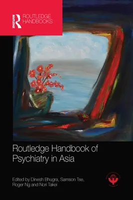 Manualul Routledge de psihiatrie în Asia - Routledge Handbook of Psychiatry in Asia