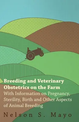 Reproducerea și obstetrica veterinară la fermă - Cu informații despre sarcină, sterilitate, naștere și alte aspecte ale creșterii animalelor - Breeding and Veterinary Obstetrics on the Farm - With Information on Pregnancy, Sterility, Birth and Other Aspects of Animal Breeding