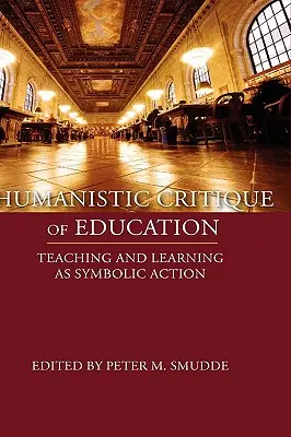 Critica umanistă a educației: Predarea și învățarea ca acțiune simbolică - Humanistic Critique of Education: Teaching and Learning as Symbolic Action