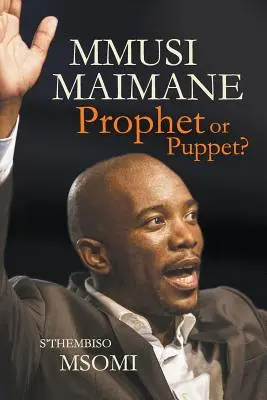 Mmusi Maimane - profet sau marionetă? - Mmusi Maimane - Prophet or Puppet?