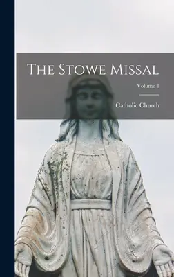 Missalul Stowe; Volumul 1 - The Stowe Missal; Volume 1
