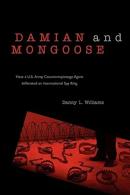 Damian și Mongoose: Cum a infiltrat un agent de contraspionaj al armatei americane o rețea internațională de spionaj - Damian and Mongoose: How A U.S. Army Counterespionage Agent Infiltrated an International Spy Ring
