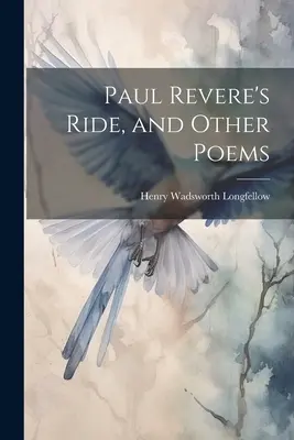 Călătoria lui Paul Revere și alte poezii - Paul Revere's Ride, and Other Poems