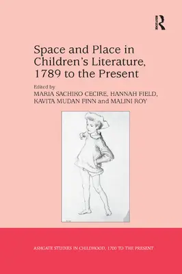 Spațiu și loc în literatura pentru copii, de la 1789 până în prezent - Space and Place in Children's Literature, 1789 to the Present