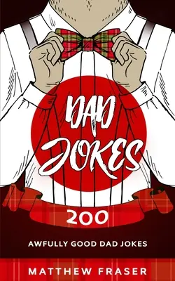 Glume despre tați: 200 de glume teribil de bune despre tați - Dad Jokes: 200 Awfully Good Dad Jokes