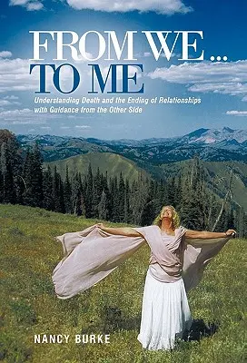 De la noi ... la mine: Înțelegerea morții și a încheierii relațiilor cu îndrumare din partea cealaltă - From We ... to Me: Understanding Death and the Ending of Relationships with Guidance from the Other Side