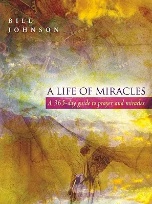 O viață de miracole: Ghid de 365 de zile pentru rugăciune și miracole - A Life of Miracles: 365-Day Guide to Prayer and Miracles