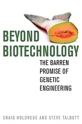 Dincolo de biotehnologie: Promisiunea stearpă a ingineriei genetice - Beyond Biotechnology: The Barren Promise of Genetic Engineering