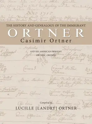 Istoria și genealogia imigrantului Casimir Ortner - The History and Genealogy of the Immigrant Casimir Ortner
