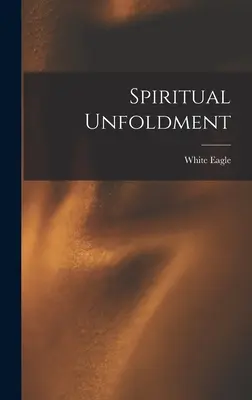 Desăvârșirea spirituală (Vulturul alb (Spirit)) - Spiritual Unfoldment (White Eagle (Spirit))