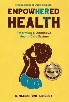 EmpowHERed Health: Reformarea unui sistem de sănătate lipsit de discernământ - EmpowHERed Health: Reforming a Dismissive Health Care System