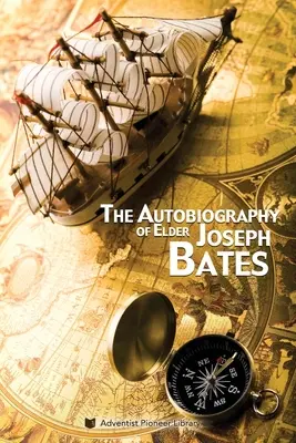 Autobiografia bătrânului Joseph Bates - The Autobiography of Elder Joseph Bates