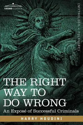 Modul corect de a face rău: O expunere a criminalilor de succes - The Right Way to Do Wrong: An Expose of Successful Criminals