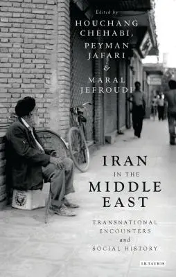 Iranul în Orientul Mijlociu: Întâlniri transnaționale și istorie socială - Iran in the Middle East: Transnational Encounters and Social History