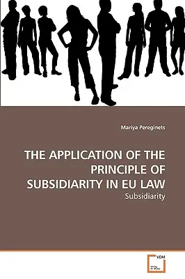 Aplicarea principiului subsidiarității în dreptul UE: The Application of the Principle of Subsidiarity in Eu Law - The Application of the Principle of Subsidiarity in Eu Law
