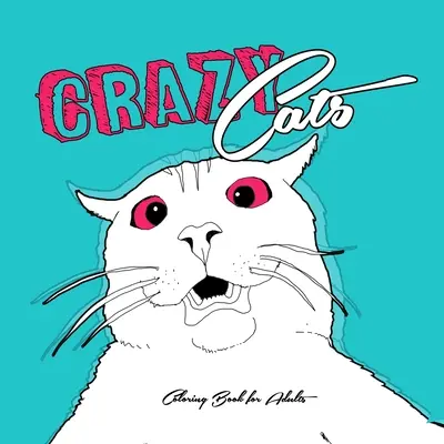 Pisici nebune Carte de colorat pentru adulți: Pisici amuzante Carte de colorat pisici nebune Carte de colorat pentru adulți zentangle - pisici amuzante carte de colorat pentru adulți - Crazy Cats Coloring Book for Adults: funny Cats Coloring Book crazy cats Coloring Book for adults zentangle - funny cats adult coloring book