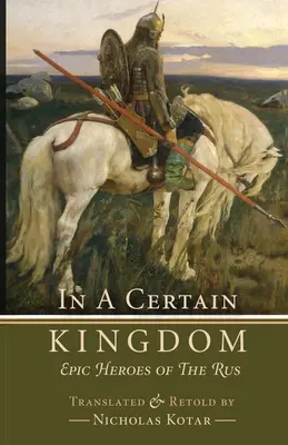 Într-o anumită împărăție: Eroi epici ai Rusiei - In a Certain Kingdom: Epic Heroes of the Rus