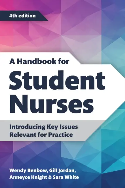 Handbook for Student Nurses, ediția a patra - Introducerea aspectelor cheie relevante pentru practică - Handbook for Student Nurses, fourth edition - Introducing Key Issues Relevant for Practice