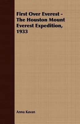 First Over Everest - Expediția Houston pe Everest, 1933 - First Over Everest -The Houston Mount Everest Expedition, 1933