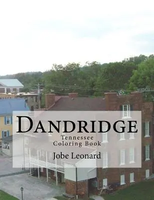 Dandridge, Tennessee Carte de colorat: Colorează-ți drumul prin străzile istorice din Dandridge, Tennessee - Dandridge, Tennessee Coloring Book: Color Your Way Through the Historic Streets of Dandridge, Tennessee