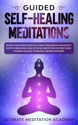 Meditații Ghidate de Autovindecare: Meditație Mindfulness, inclusiv scripturi pentru reducerea stresului și a anxietății, respirație, atacuri de panică, meditație pentru Sle profund - Guided Self-Healing Meditations: Mindfulness Meditation Including Stress Relief and Anxiety Scripts, Breathing, Panic Attacks, Meditation for Deep Sle