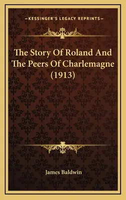 Povestea lui Roland și a perechilor lui Carol cel Mare (1913) - The Story Of Roland And The Peers Of Charlemagne (1913)