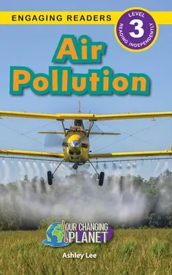 Poluarea aerului: Planeta noastră în schimbare (Engaging Readers, Level 3) - Air Pollution: Our Changing Planet (Engaging Readers, Level 3)