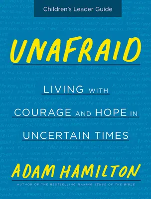 Ghidul liderului pentru copii Unafraid: Trăind cu curaj și speranță în vremuri nesigure - Unafraid Children's Leader Guide: Living with Courage and Hope in Uncertain Times