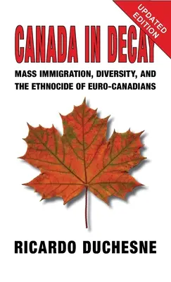 Canada în decădere: Imigrația în masă, diversitatea și etnocidul euro-canadienilor - Canada In Decay: Mass Immigration, Diversity, and the Ethnocide of Euro-Canadians