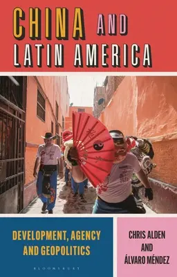 China și America Latină: Dezvoltare, agenție și geopolitică - China and Latin America: Development, Agency and Geopolitics
