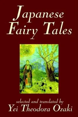 Basme japoneze de Yei Theodora Ozaki, Clasici - Japanese Fairy Tales by Yei Theodora Ozaki, Classics