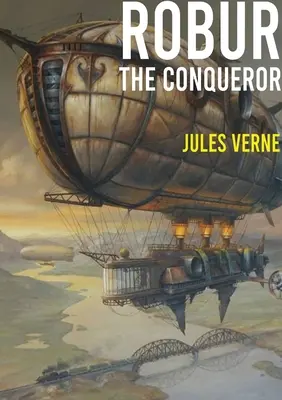 Robur Cuceritorul: un roman științifico-fantastic de Jules Verne, publicat în 1886 și cunoscut și ca Clipperul norilor - Robur the Conqueror: a science fiction novel by Jules Verne, published in 1886 and also known as The Clipper of the Clouds