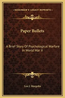 Gloanțe de hârtie: O scurtă poveste a războiului psihologic în timpul celui de-al Doilea Război Mondial - Paper Bullets: A Brief Story Of Psychological Warfare In World War II