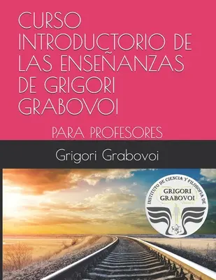 Curs Introductorio de Las Enseanzas de Grigori Grabovoi: Pentru Profesori - Curso Introductorio de Las Enseanzas de Grigori Grabovoi: Para Profesores