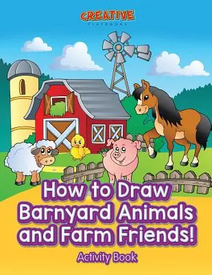 How to Draw Barnyard Animals and Farm Friends! Carte de activități - How to Draw Barnyard Animals and Farm Friends! Activity Book