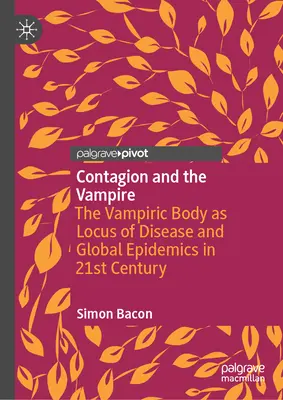 Contagiunea și vampirul: Corpul vampiric ca loc al bolii și al epidemiilor globale în secolul XXI - Contagion and the Vampire: The Vampiric Body as Locus of Disease and Global Epidemics in 21st Century