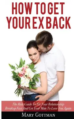 Cum să-ți recuperezi fostul iubit: The Rule Guide To Fix Your Relationship Breakup Fast And Get Your Man To Love You Again - How To Get Your Ex Back: The Rule Guide To Fix Your Relationship Breakup Fast And Get Your Man To Love You Again