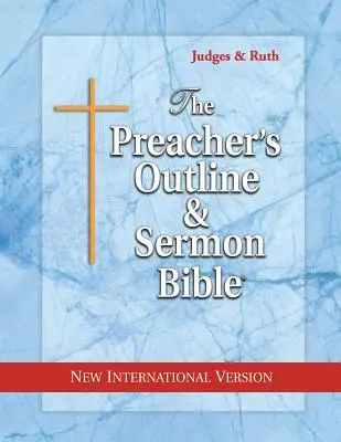 Schița predicatorului & Biblia pentru predică: Judecători și Rut: Noua versiune internațională - The Preacher's Outline & Sermon Bible: Judges & Ruth: New International Version