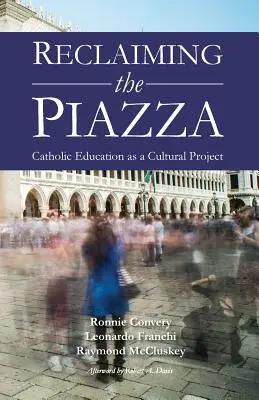 Reclaiming the Piazza: Educația catolică ca proiect cultural - Reclaiming the Piazza: Catholic Education as a Cultural Project